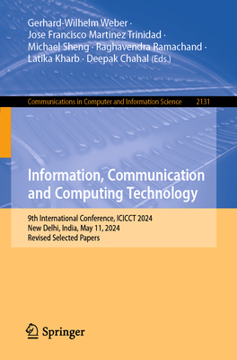 Information, Communication and Computing Technology: 9th International Conference, Icicct 2024, New Delhi, India, May 11, 2024, Revised Selected Papers - Weber, Gerhard-Wilhelm (Editor), and Martinez Trinidad, Jose Francisco (Editor), and Sheng, Michael (Editor)