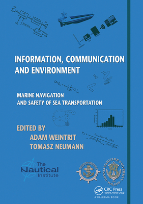 Information, Communication and Environment: Marine Navigation and Safety of Sea Transportation - Weintrit, Adam (Editor), and Neumann, Tomasz (Editor)