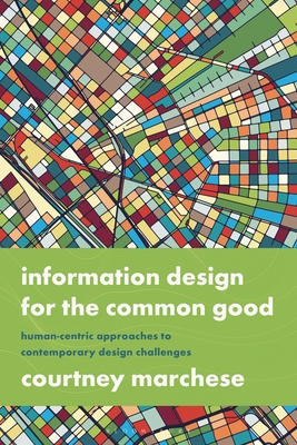 Information Design for the Common Good: Human-Centric Approaches to Contemporary Design Challenges - Marchese, Courtney