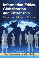 Information Ethics, Globalization and Citizenship: Essays on Ideas to Praxis