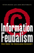 Information Feudalism: Who Owns the Knowledge Economy