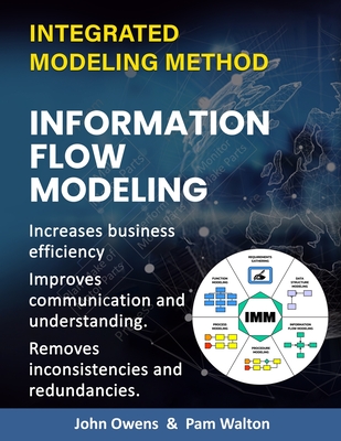 Information Flow Modeling: Increase business efficiency. Bring better understanding and communication across the enterprise. Identify and eliminate redundancies and inconsistencies in data flow. - Walton, Pam, and Owens, John