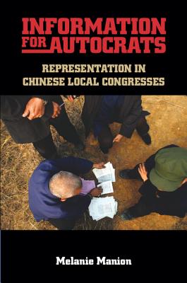 Information for Autocrats: Representation in Chinese Local Congresses - Manion, Melanie