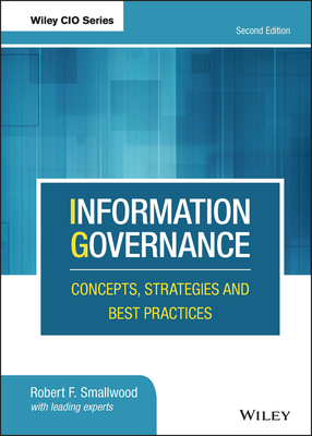 Information Governance: Concepts, Strategies and Best Practices - Smallwood, Robert F
