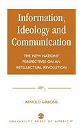 Information, Ideology and Communication: The New Nations' Perspectives on an Intellectual Revolution