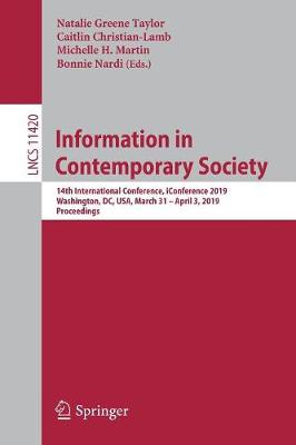 Information in Contemporary Society: 14th International Conference, Iconference 2019, Washington, DC, Usa, March 31-April 3, 2019, Proceedings - Taylor, Natalie Greene (Editor), and Christian-Lamb, Caitlin (Editor), and Martin, Michelle H (Editor)