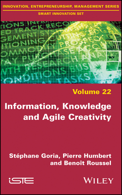 Information, Knowledge and Agile Creativity - Goria, Stphane, and Humbert, Pierre, and Roussel, Benoit