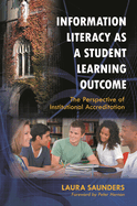 Information Literacy as a Student Learning Outcome: The Perspective of Institutional Accreditation