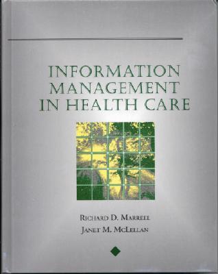 Information Management in Health Care - McLellan, Janet M, and Marrell-McLellan, and Marreel, Richard D