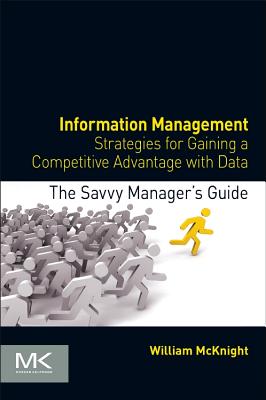 Information Management: Strategies for Gaining a Competitive Advantage with Data - McKnight, William