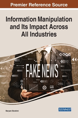 Information Manipulation and Its Impact Across All Industries - Ebrahimi, Maryam (Editor)