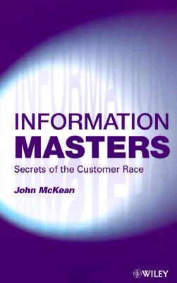 Information Masters: Secrets of the Customer Race - McKean, John