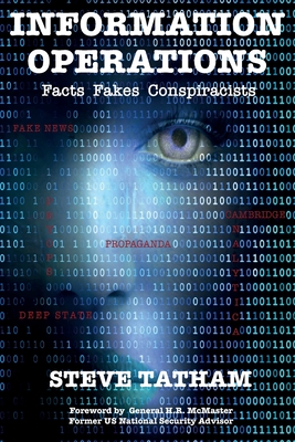 Information Operations: Facts Fakes Conspiracists - Tatham, Steve, Dr.