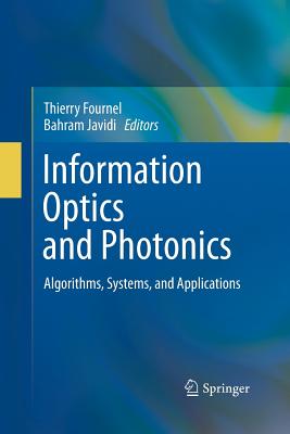 Information Optics and Photonics: Algorithms, Systems, and Applications - Fournel, Thierry (Editor), and Javidi, Bahram (Editor)