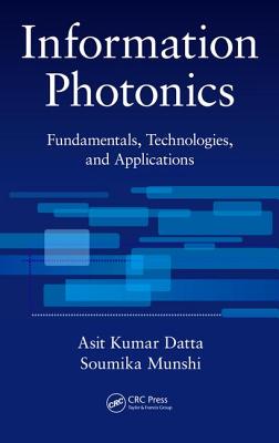 Information Photonics: Fundamentals, Technologies, and Applications - Datta, Asit Kumar, and Munshi, Soumika