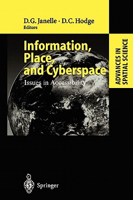 Information, Place, and Cyberspace: Issues in Accessibility - Janelle, Donald G. (Editor), and Hodge, David C. (Editor)