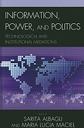 Information, Power, and Politics: Technological and Institutional Mediations