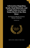 Information Regarding Roads, Road Materials, and Freight Rates in Certain States North of the Ohio River: (Furnished by Officials of Various Railway Companies); Volume No.6