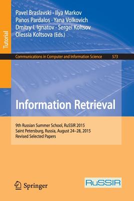 Information Retrieval: 9th Russian Summer School, RuSSIR 2015, Saint Petersburg, Russia, August 24-28, 2015, Revised Selected Papers - Braslavski, Pavel (Editor), and Markov, Ilya (Editor), and Pardalos, Panos (Editor)