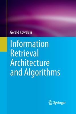 Information Retrieval Architecture and Algorithms - Kowalski, Gerald