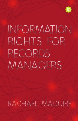 Information Rights for Records Managers - Maguire, Rachael (Editor)