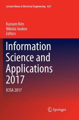 Information Science and Applications 2017: Icisa 2017 - Kim, Kuinam (Editor), and Joukov, Nikolai (Editor)