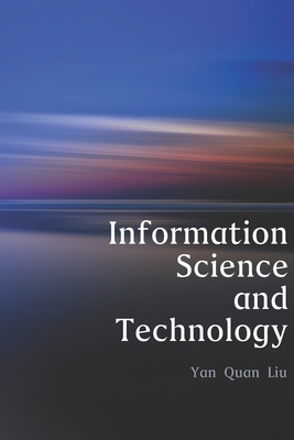 Information Science and Technology: An Introduction for Librarians - Liu, Yan Quan