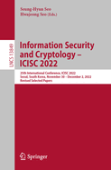 Information Security and Cryptology - ICISC 2022: 25th International Conference, ICISC 2022, Seoul, South Korea, November 30 - December 2, 2022, Revised Selected Papers