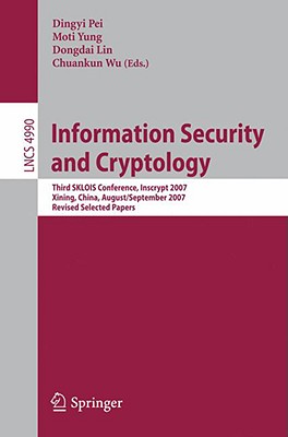 Information Security and Cryptology: Third Sklois Conference, Inscrypt 2007, Xining, China, August 31 - September 5, 2007, Revised Selected Papers - Pei, Dingyi (Editor), and Yung, Moti (Editor), and Lin, Dongdai (Editor)