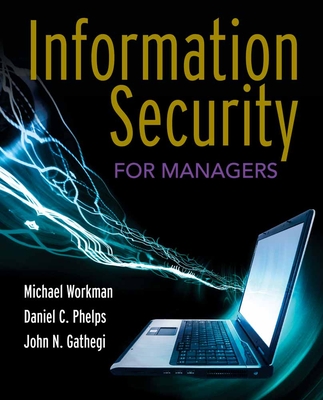 Information Security for Managers - Workman, Michael, and Phelps, Daniel C, and Gathegi, John N