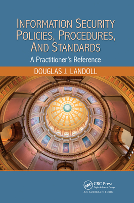 Information Security Policies, Procedures, and Standards: A Practitioner's Reference - Landoll, Douglas J.