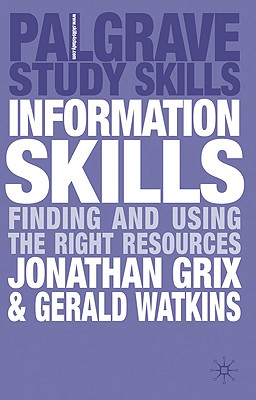 Information Skills: Finding and Using the Right Resources - Grix, Jonathan, and Watkins, Gerald