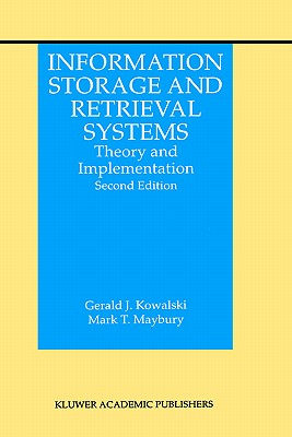 Information Storage and Retrieval Systems: Theory and Implementation - Kowalski, Gerald J, and Maybury, Mark T