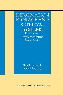 Information Storage and Retrieval Systems: Theory and Implementation - Kowalski, Gerald J, and Maybury, Mark T