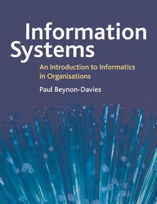 Information Systems: An Introduction to Informatics in Organisations - Beynon-Davies, Paul