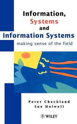 Information, Systems and Information Systems: Making Sense of the Field - Checkland, Peter, and Holwell, Sue