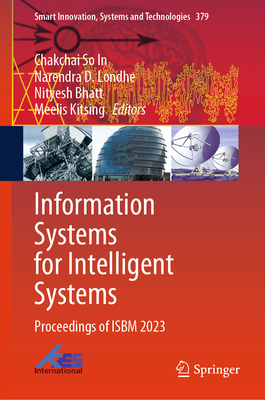Information Systems for Intelligent Systems: Proceedings of ISBM 2023 - So In, Chakchai (Editor), and Londhe, Narendra D. (Editor), and Bhatt, Nityesh (Editor)