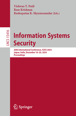 Information Systems Security: 20th International Conference, ICISS 2024, Jaipur, India, December 16-20, 2024, Proceedings - Patil, Vishwas T. (Editor), and Krishnan, Ram (Editor), and Shyamasundar, Rudrapatna K. (Editor)