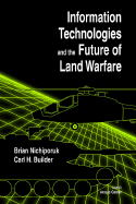 Information Technologies and the Future of Land Warfare - Nichiporuk, Brian, and Builder, Carl H