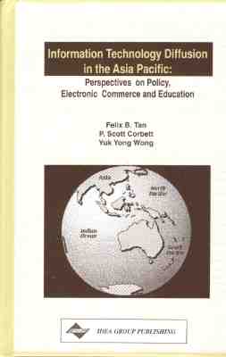 Information Technology Diffusion in the Asia-Pacific: Perspectives on Policy, Electronic Commerce and - Tan, Felix, and Corbett, P Scott, and Wong, Yuk-Yong