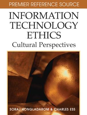 Information Technology Ethics: Cultural Perspectives - Hongladarom, Soraj (Editor), and Ess, Charles (Editor)