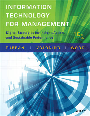 Information Technology for Management: Digital Strategies for Insight, Action, and Sustainable Performance - Turban, Efraim, PH.D., and Pollard, Carol, and Wood, Gregory