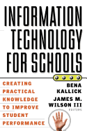 Information Technology for Schools: Creating Practical Knowledge to Improve Student Performance