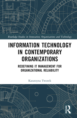 Information Technology in Contemporary Organizations: Redefining IT Management for Organizational Reliability - Tworek, Katarzyna