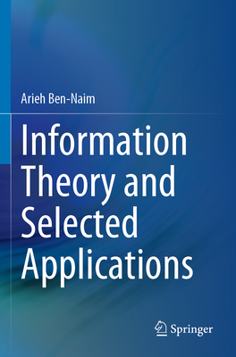Information Theory and Selected Applications - Ben-Naim, Arieh