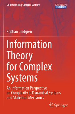 Information Theory for Complex Systems: An Information Perspective on Complexity in Dynamical Systems and Statistical Mechanics - Lindgren, Kristian
