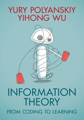 Information Theory: From Coding to Learning - Polyanskiy, Yury, and Wu, Yihong