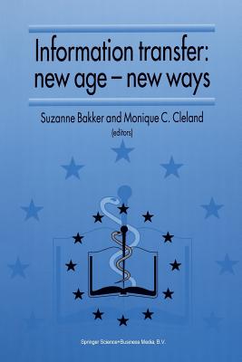 Information Transfer: New Age -- New Ways: Proceedings of the Third European Conference of Medical Libraries Montpellier, France, September 23-26, 1992 - Bakker, Suzanne (Editor), and Cleland, Monique C