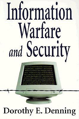 Information Warfare and Security - Denning, Dorothy E