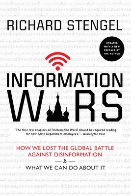 Information Wars: How We Lost the Global Battle Against Disinformation and What We Can Do about It - Stengel, Richard